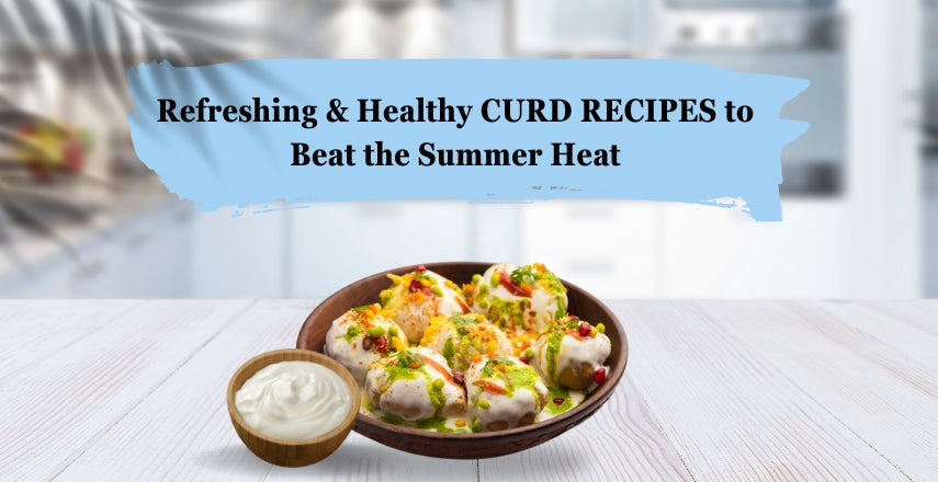 Refreshing & Healthy Curd Recipes to Beat the Summer Heat